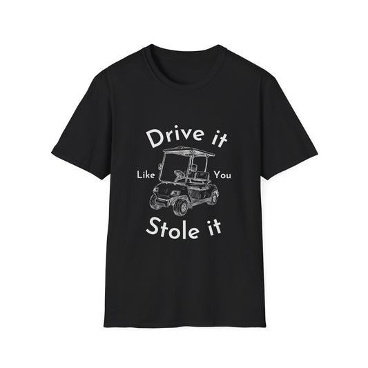 'Drive it Like You Stole It'  Unisex Tee